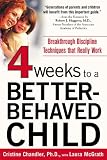 Four Weeks to a Better-Behaved Child : Breakthrough Discipline Techniques that Really Work