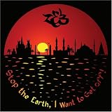 Stop the Earth, I Want to Get Off!
