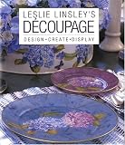 Decoupage: Design, Create, Display