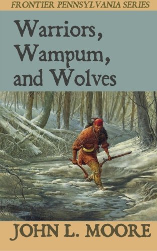 Warriors, Wampum, and Wolves (Frontier Pennsylvania) (Volume 8)