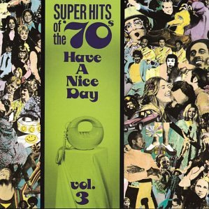CD-Charts  Music : Super Hits of the '70s: Have a Nice Day, Vol. 3