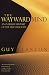 The Wayward Mind: An Intimate History of the Unconscious (Paperback)