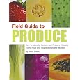 Field Guide to Produce: How to Identify, Select, and Prepare Virtually Every Fruit and Vegetable at the Market