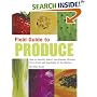 Field Guide to Produce: How to Identify, Select, and Prepare Virtually Every Fruit and Vegetable at the Market