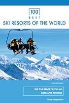 100 Best Ski Resorts of the World, 2nd (100 Best Series) 100 Best Ski Resorts of the World, 2nd (100 Best Series)