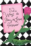 52 Ways to Stay in Love Forever (52 Series)