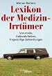 Lexikon der Medizin-Irrt�mer. Vorurteile, Halbwahrheiten, fragw�rdige Behandlungen.