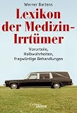 Lexikon der Medizin-Irrt&uuml;mer - Vorurteile, Halbwahrheiten, fragw&uuml;rdige Behandlungen. - Werner Bartens