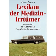 Lexikon der Medizin-Irrt�mer. Vorurteile, Halbwahrheiten, fragw�rdige Behandlungen.