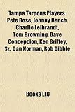 Tampa Tarpons Players: Pete Rose, Johnny Bench, Charlie Leibrandt, Tom Browning, Dave Concepci N, Ken Griffey, Sr., Dan Norman, Rob Dibble-