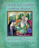 Cuentos que contaban nuestras abuelas (Tales Our Abuelitas Told): Cuentos populares Hispánicos