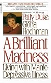 Brilliant Madness: Living with Manic Depressive Illness