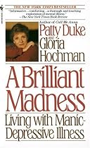 Brilliant Madness: Living with Manic Depressive Illness