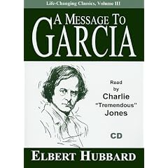 A Message to Garcia (Life-Changing Classics) by Elbert Hubbard and Charlie Tremendous Jones