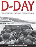 D-Day: The Strategy, the Men, the Equipment