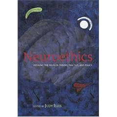 Neuroethics: Defining the Issues in Theory, Practice and Policy