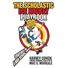 The Scholastic Ice Hockey Playbook: Strategies of a high school coach by  Harvey Cohen and Mike G Morreale
