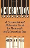 Celebration: A Ceremonial and Philosophical Guide for Humanists and Humanistic Jews
