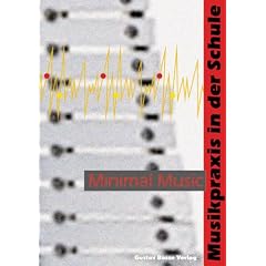 Minimal Music. Musikpraxis in der Schule
