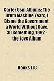 Carter Usm Albums: The Drum Machine Years, I Blame the Government, a World Without Dave, 30 Something, 1992 - The Love Album-