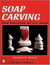 Soap Carving: For Children of All Ages (Schiffer Book for Woodcarvers)