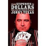 from sixpences to dollars the life of poker player jonny texas