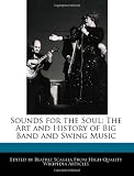 Sounds for the Soul: The Art and History of Big Band and Swing Music