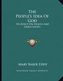 The Peoples Idea Of God: Its Effect On Health And Christianity