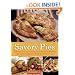 Savory Pies: Delicious Recipes for Seasoned Meats, Vegetables and Cheeses Baked in Perfectly Flaky Pie Crusts