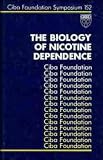 The Biology of Nicotine Dependence: Symposium Proceedings (Ciba Foundation Symposium)