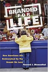 Branded for Life: How Americans are Brainwashed by the Brands We Love