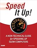 Speed it up! : a non-technical guide for speeding up slow computers