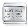 Don't Mess Alpha Bitch Italian Charms