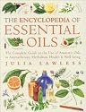 Encyclopedia of Essential Oils: The Complete Guide to the Use of Aromatic Oils in Aromatherapy, Herbalism, Health and Well Being