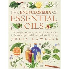 Encyclopedia of Essential Oils: The Complete Guide to the Use of Aromatic Oils in Aromatherapy, Herbalism, Health and Well Being