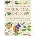 Encyclopedia of Essential Oils: The Complete Guide to the Use of Aromatic Oils in Aromatherapy, Herbalism, Health and Well Being