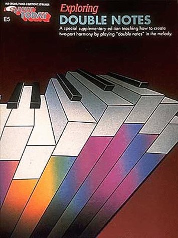 Exploring Double Notes For Organs, Pianos and Electronic Keyboards - A special supplementary edition teaching how to create two-part harmony by playing 