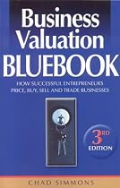 Business Valuation Bluebook, 3rd Edition: How Successful Entrepreneurs Price, Sell and Trade Businesses