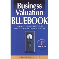 Business Valuation Bluebook: How Successful Entrepreneurs Price, Sell and Trade Businesses