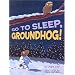 Go To Sleep, Groundhog!