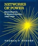 Networks of Power: Electrification in Western Society, 1880-1930 (Softshell Books)