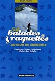 52 Balades &agrave; raquettes autour de Grenoble : Chartreuse, Vercors, Belledonne, Matheysine, Taillefer