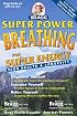Super Power Breathing, 22nd Edition: For Super Energy High Health & Longevity