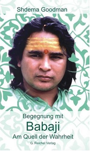Reichel Babaji. Am Quell der Wahrheit: In Haidakhan Vishwa Mahadham