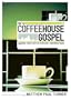 The Coffeehouse Gospel: Sharing Your Faith Through Everday Conversation