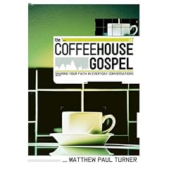 The Coffeehouse Gospel: Sharing Your Faith In Everyday Conversation