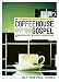The Coffeehouse Gospel: Sharing Your Faith In Everyday Conversation