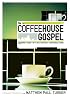 The Coffeehouse Gospel: Sharing Your Faith In Everyday Conversation