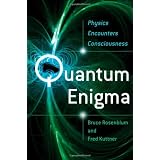 Quantum Enigma: Physics Encounters Consciousnessby Bruce Rosenblum