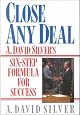 Close Any Deal: A. David Silver's 6-Step Formula for Success